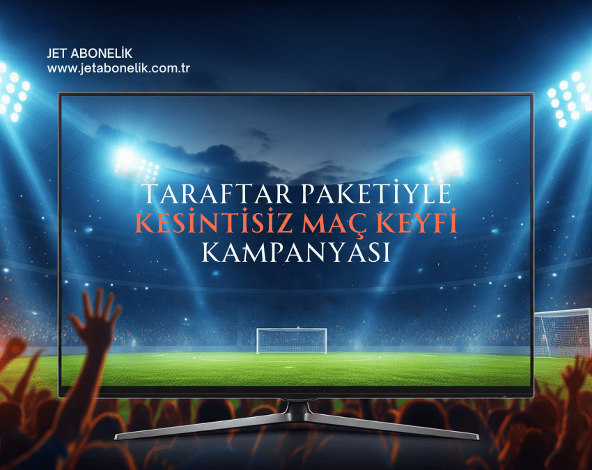 Taraftar Paketiyle Kesintisiz Maç Keyfi Kampanyası | Jet Abonelik TV Kampanyaları Taraftar Paketiyle Kesintisiz Maç Keyfi Kampanyası - Jet Abonelik TV fırsatı